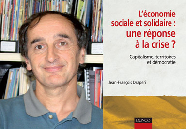 En octobre dernier, Jean-FranÃ§ois Draperi publiait Lâ€™Ã©conomie sociale et solidaire : une rÃ©ponse Ã  la crise ? Capitalisme, territoire et dÃ©mocratie. Photo: Recma